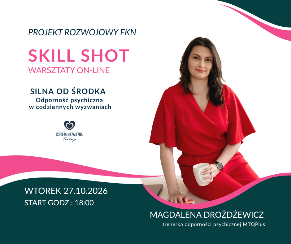 SILNA OD ŚRODKA. Odporność psychiczna w codziennych wyzwaniach Warsztat online w ramach projektu Skillshot FKN